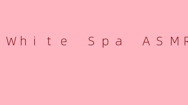 White Spa ASMR